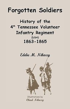 portada forgotten soldiers: history of the 4th regiment tennessee volunteer infantry (usa), 1863-1865 (en Inglés)