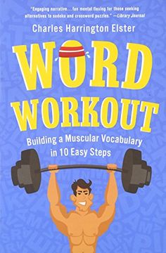 Word Workout: Building a Muscular Vocabulary in 10 Easy Steps (en Inglés)