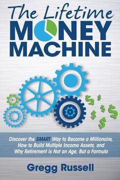 portada The Lifetime Money Machine: Discover the Smart Way to Become a Millionaire, and Why Retirement Is Not an Age, But a Formula