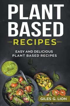 portada Plant Based Recipes: Easy and Delicious Plant Based Recipes (en Inglés)
