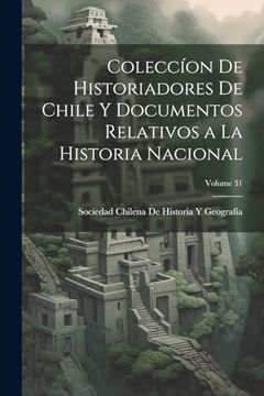 portada Coleccíon de Historiadores de Chile y Documentos Relativos a la Historia Nacional; Volume 31