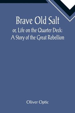 portada Brave Old Salt; or, Life on the Quarter Deck: A Story of the Great Rebellion (en Inglés)