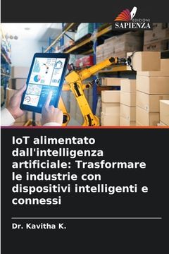 portada IoT alimentato dall'intelligenza artificiale: Trasformare le industrie con dispositivi intelligenti e connessi (en Italiano)