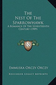 portada the nest of the sparrowhawk: a romance of the seventeenth century (1909) (en Inglés)