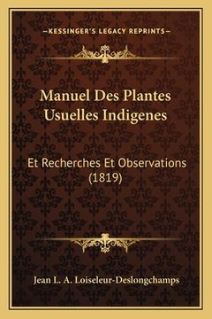 portada Manuel Des Plantes Usuelles Indigenes: Et Recherches Et Observations (1819) (en Francés)