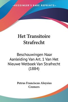 portada Het Transitoire Strafrecht: Beschouwingen Naar Aanleiding Van Art. 1 Van Het Nieuwe Wetboek Van Strafrecht (1884)