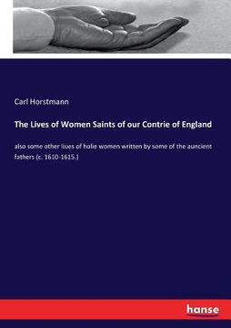 portada The Lives of Women Saints of our Contrie of England: also some other liues of holie women written by some of the auncient fathers (c. 1610-1615.) (in English)