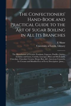 portada The Confectioners' Hand-book and Practical Guide to the Art of Sugar Boiling in All Its Branches: the Manufacture of Creams, Fondants, Liqueurs, Pasti (en Inglés)