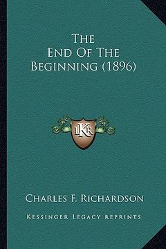 portada the end of the beginning (1896) the end of the beginning (1896) (en Inglés)