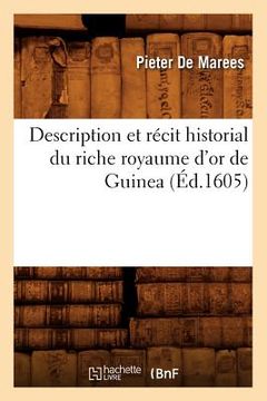 portada Description Et Récit Historial Du Riche Royaume d'Or de Guinea, (Éd.1605) (en Francés)