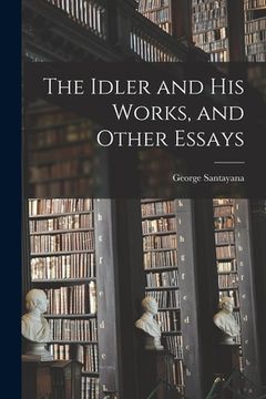 portada The Idler and His Works, and Other Essays (en Inglés)