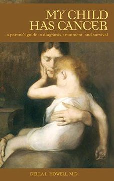 portada My Child has Cancer: A Parent's Guide to Diagnosis, Treatment, and Survival (Praeger Series on Healing and Managing Injury and Disease) (en Inglés)