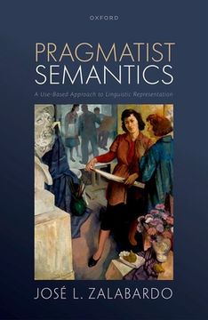 portada Pragmatist Semantics: A Use-Based Approach to Linguistic Representation