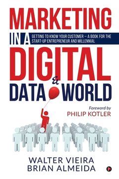 portada Marketing in a Digital & Data world: Getting to Know Your Customer - a Book for the Start-Up Entrepreneur and Millennial (en Inglés)