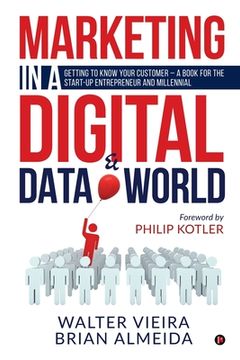 portada Marketing in a Digital & Data world: Getting to Know Your Customer - a Book for the Start-Up Entrepreneur and Millennial