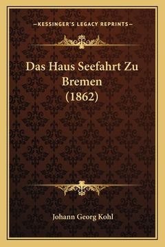 portada Das Haus Seefahrt Zu Bremen (1862) (en Alemán)