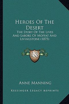 portada heroes of the desert: the story of the lives and labors of moffat and livingstone (1875) (en Inglés)
