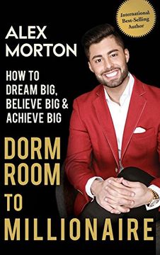 portada Dorm Room to Millionaire: How to Dream Big, Believe Big & Achieve Big