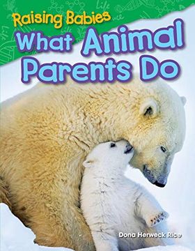 portada Teacher Created Materials - Science Readers: Content and Literacy: Raising Babies: What Animal Parents do - Grade 1 - Guided Reading Level i (in English)