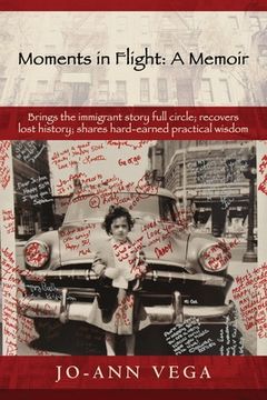portada Moments in Flight: A Memoir: Brings the immigrant story full circle; recovers lost history; shares hard-earned practical wisdom 