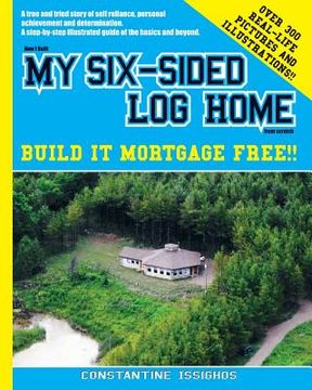 portada How I built MY SIX-SIDED LOG HOME from scratch: Build it Mortgage Free !! (en Inglés)