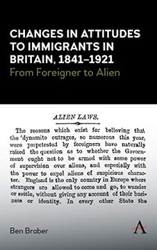 portada Changes in Attitudes to Immigrants in Britain, 1841-1921: From Foreigner to Alien (Anthem Studies in British History) 