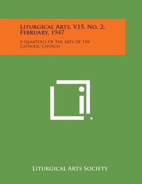 portada Liturgical Arts, V15, No. 2, February, 1947: A Quarterly of the Arts of the Catholic Church (en Inglés)