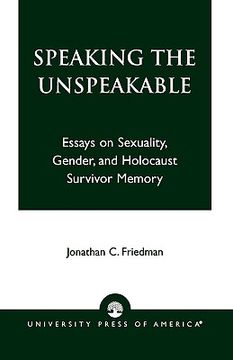 portada speaking the unspeakable: essays on sexuality, gender, and holocaust survivor memory