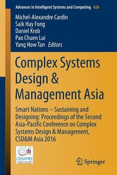 portada Complex Systems Design & Management Asia: Smart Nations - Sustaining and Designing: Proceedings of the Second Asia-Pacific Conference on Complex Syste (en Inglés)