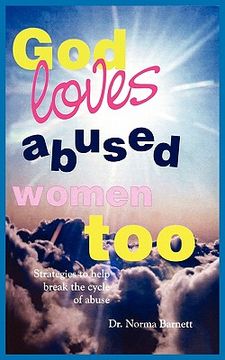 portada god loves abused women too: strategies to help break the cycle of abuse (en Inglés)