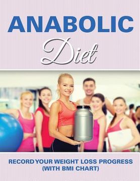 portada Anabolic Diet: Record Your Weight Loss Progress (with BMI Chart)