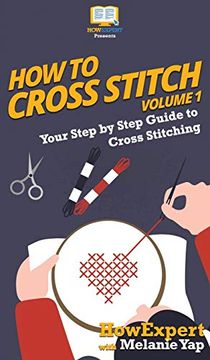 portada How to Cross Stitch: Your Step by Step Guide to Cross Stitching - Volume 1 (in English)