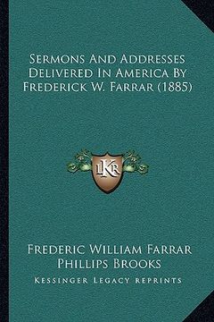 portada sermons and addresses delivered in america by frederick w. fsermons and addresses delivered in america by frederick w. farrar (1885) arrar (1885) (en Inglés)
