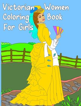 portada Victorian Women Coloring Book for Girls: Gorgeous Women in Vintage Dresses - Beginner Friendly Designs, Fun for All Ages (en Inglés)
