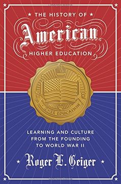 portada The History of American Higher Education: Learning and Culture From the Founding to World war ii (The William g. Bowen Series) (en Inglés)