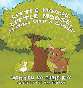 portada Little Moose, Little Moose, Playing With A Goose!
