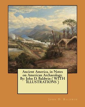 portada Ancient America, in Notes on American Archaeology. By: John D. Baldwin ( WITH  ILLUSTRATIONS )
