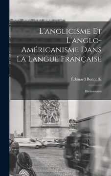 portada L'anglicisme et l'anglo-américanisme dans la langue française: Dictionnaire (en Francés)