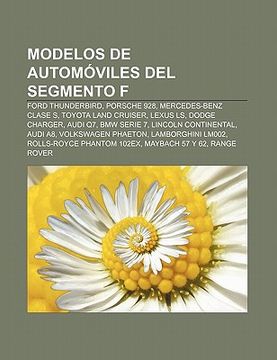 Libro modelos de autom viles del segmento f: ford thunderbird, porsche 928,  mercedes-benz clase s, toyota land cruiser, lexus ls, dodge charger, fuente  wikipedia, ISBN 9781231415269. Comprar en Buscalibre