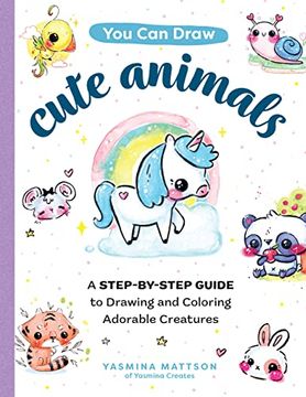 portada You can Draw Cute Animals: A Step-By-Step Guide to Drawing and Coloring Adorable Creatures (in English)