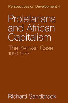 portada Proletarians and African Capitalism: The Kenya Case, 1960 1972 (Perspectives on Development) (en Inglés)