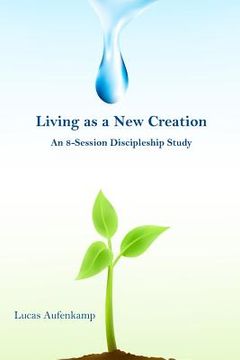 portada Living as a New Creation: An 8-Week Discipleship Study (en Inglés)