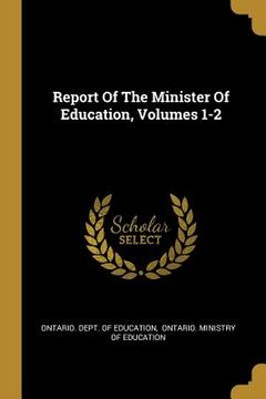 portada Report Of The Minister Of Education, Volumes 1-2 (in English)