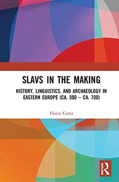 portada Slavs in the Making: History, Linguistics, and Archaeology in Eastern Europe (Ca. 500 - Ca. 700) (en Inglés)