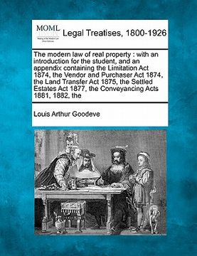 portada the modern law of real property: with an introduction for the student, and an appendix containing the limitation act 1874, the vendor and purchaser ac (en Inglés)