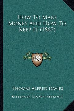 portada how to make money and how to keep it (1867) (en Inglés)
