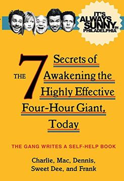 portada It's Always Sunny in Philadelphia: The 7 Secrets of Awakening the Highly Effective Four-Hour Giant, Today (It's Always Sunny in Phladelph) (en Inglés)