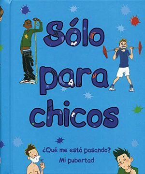 portada Sólo Para Chicos: ¿Qué Me Está Pasando? Mi Pubertad (in Spanish)