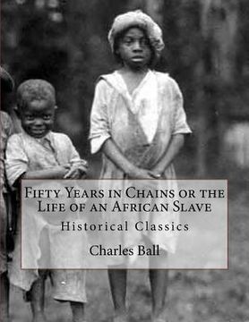 portada Fifty Years in Chains or the Life of an African Slave: Historical Classics (en Inglés)