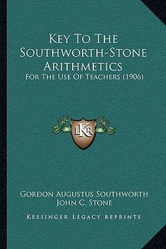 portada key to the southworth-stone arithmetics: for the use of teachers (1906) (en Inglés)